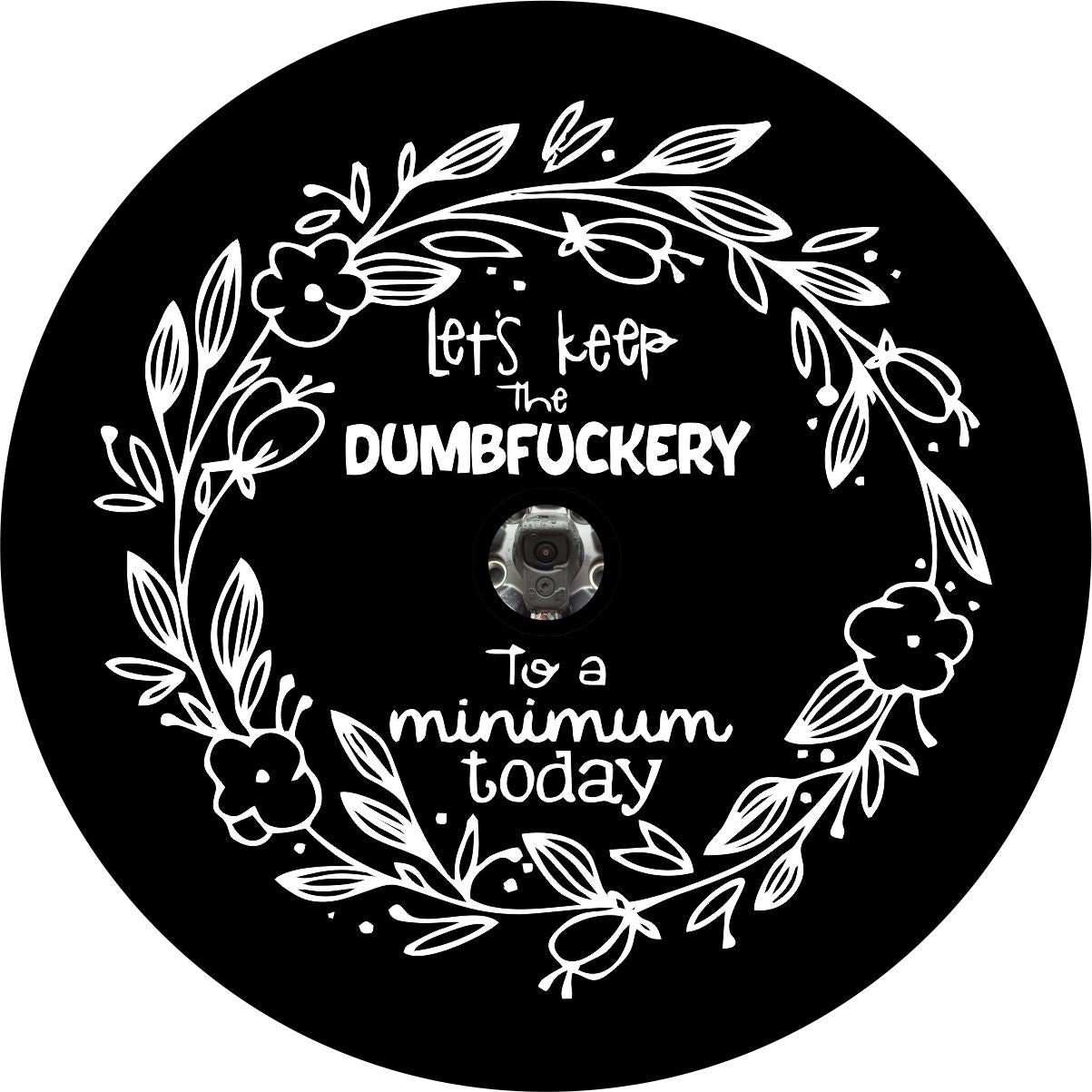 Let's Keep the Dumbf**kery to a Minimum Today Funny Spare Tire Cover