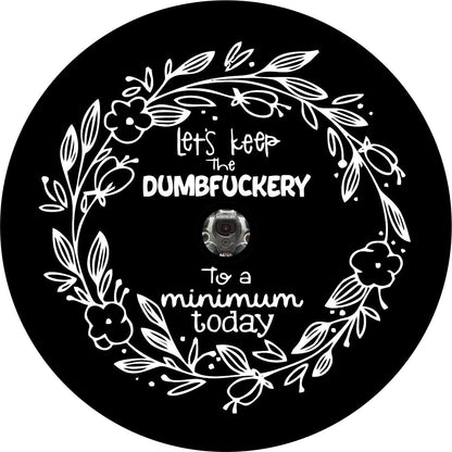 Let's Keep the Dumbf**kery to a Minimum Today Funny Spare Tire Cover