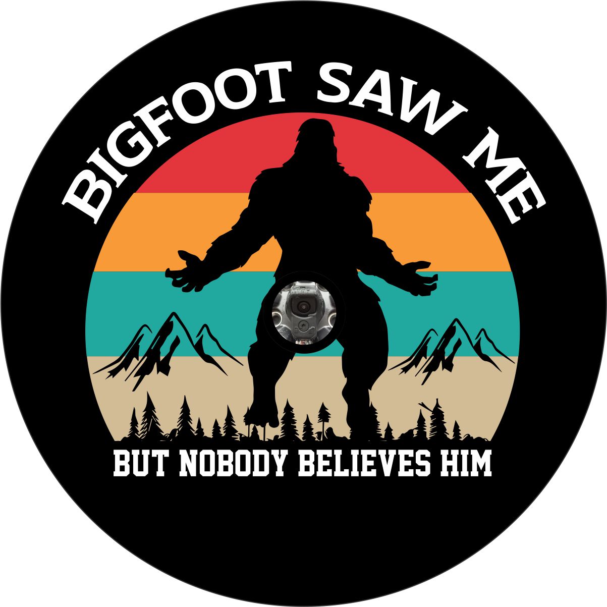 Bigfoot Saw Me but Nobody Believes Him Spare Tire Cover