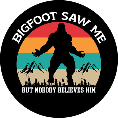 Bigfoot Saw Me but Nobody Believes Him Spare Tire Cover