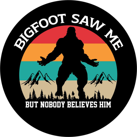 Bigfoot Saw Me but Nobody Believes Him Spare Tire Cover