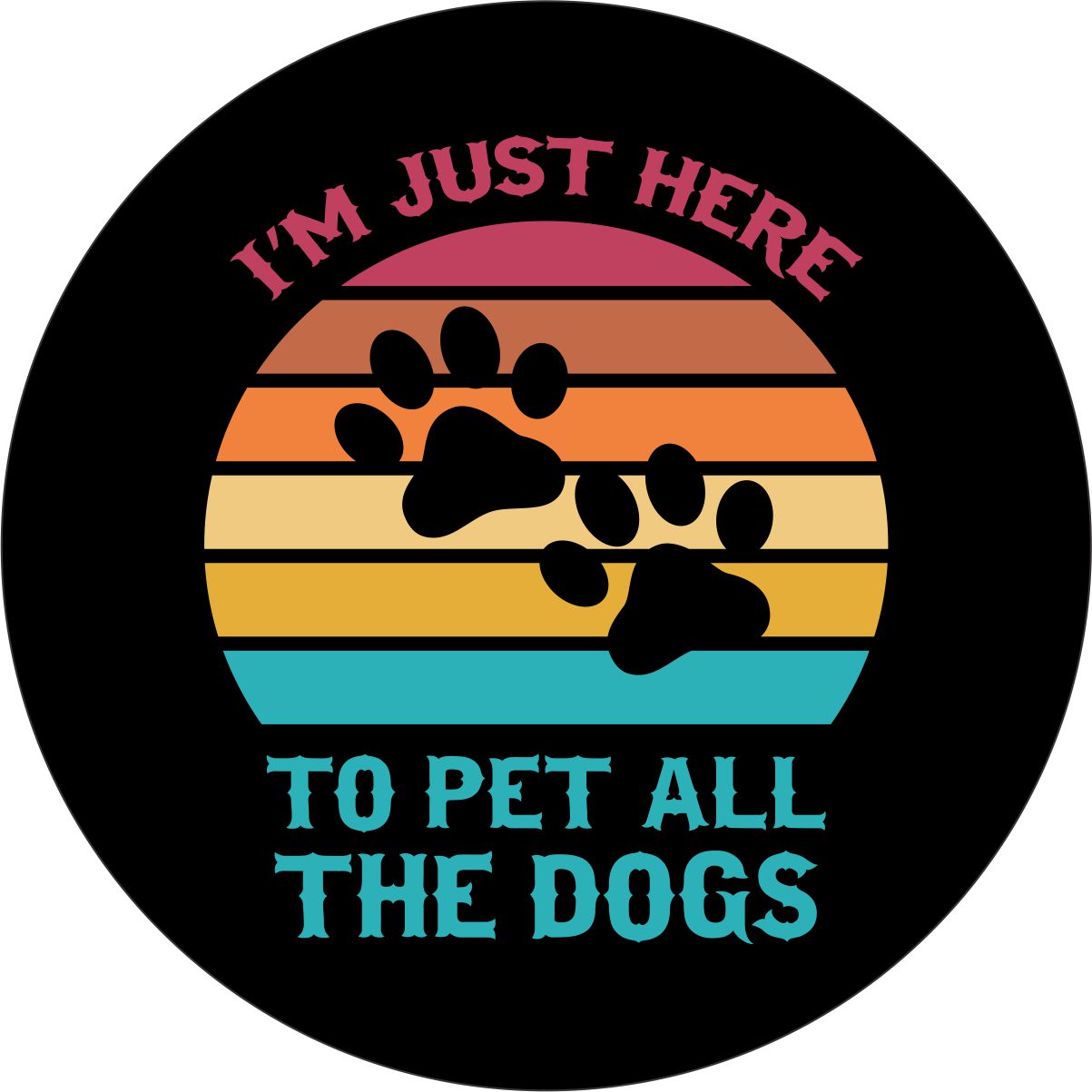 I'm Just Here To Pet All The Dogs Spare Tire Cover